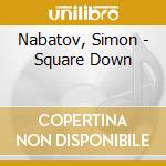 Nabatov, Simon - Square Down cd musicale di Nabatov, Simon