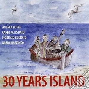 Andrea Buffa / Carlo Actis Dato - 30 Years Island cd musicale di Andrea buffa/carlo a