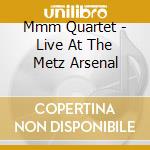 Mmm Quartet - Live At The Metz Arsenal cd musicale di Mmm Quartet
