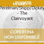 Perelman/Shipp/Dickey - The Clairvoyant cd