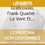 Gratkowski, Frank Quartet - Le Vent Et La Gorge