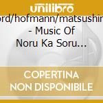 Nord/hofmann/matsushima - Music Of Noru Ka Soru Ka cd musicale di Nord/hofmann/matsush