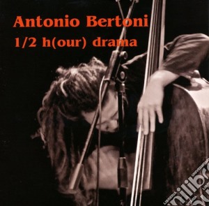 Antonio Bertoni - 1/2 H(our) Drama cd musicale di Antonio Bertoni