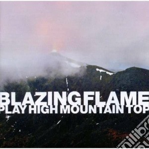 Blazing Flame - Play High Mountain Top cd musicale di Blazing Flame