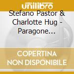 Stefano Pastor & Charlotte Hug - Paragone D'archi cd