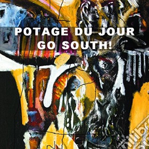 Potage Du Jour - Go South! cd musicale di Potage Du Jour