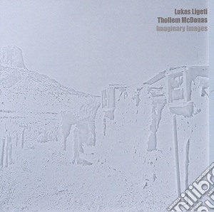 Lukas Ligeti / Tolles Mcdonas - Imaginary Images cd musicale di Ligeti/Mcdonas