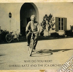 Darrel Katz And The Jca Orchestra - Why Do You Ride? cd musicale di Darrel Katz And The Jca Orchestra