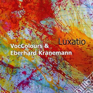 Voccolours & Eberhard Kranemann - Luxatio cd musicale di Voccolours & E. Kranemann
