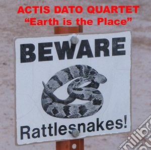 Actis Dato Quartet - Earth Is The Place cd musicale di Actis Dato Quartet