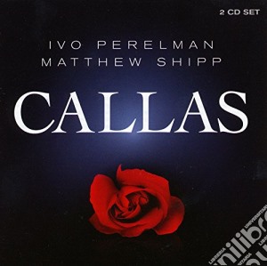 Ivo Perelman / Matthew Shipp - Callas (2 Cd) cd musicale di Ivo Perelman/Matthew