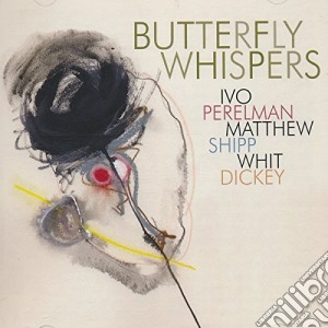 Ivo Perelman / Matthew Shipp / Whit Dickey - Butterfly Whispers cd musicale di Ivo Perelman / Matthew Shipp / Whit Dickey