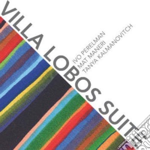 Ivo Perelman / Mat Maneri / Tanya Kalmanovitch - Villa Lobos Suite cd musicale di Ivo Perelman / Mat Maneri / Tanya Kalmanovitch
