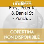 Frey, Peter K & Daniel St - Zurich Concerts (2 Cd) cd musicale di Frey, Peter K & Daniel St