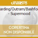 Harding/Outram/Bashford - Supermood cd musicale di Harding/Outram/Bashford