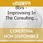 Bbrs - Improvising In The Consulting Room cd