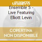 Ensemble 5 - Live Featuring Elliott Levin