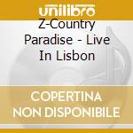 Z-Country Paradise - Live In Lisbon cd musicale di Z