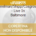 Perelman/Shipp/Cosgrove - Live In Baltimore cd
