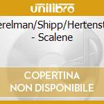 Perelman/Shipp/Hertenstei - Scalene cd musicale di Perelman/Shipp/Hertenstei