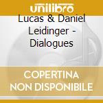 Lucas & Daniel Leidinger - Dialogues cd musicale di Lucas & Daniel Leidinger