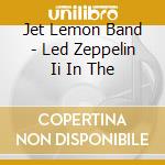 Jet Lemon Band - Led Zeppelin Ii In The cd musicale di Jet Lemon Band