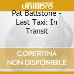 Pat Battstone - Last Taxi: In Transit cd
