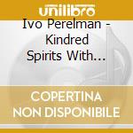 Ivo Perelman - Kindred Spirits With Rudi Mahall (2 Cd) cd