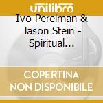 Ivo Perelman & Jason Stein - Spiritual Prayers cd musicale di Ivo Perelman & Jason Stein