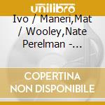 Ivo / Maneri,Mat / Wooley,Nate Perelman - Strings 4 cd