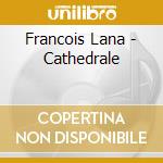 Francois Lana - Cathedrale cd musicale