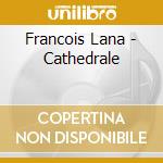 Francois Lana - Cathedrale cd