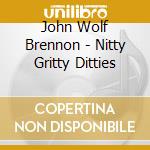 John Wolf Brennon - Nitty Gritty Ditties cd