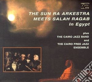 Sun Ra Arkestra - Meets Salah Ragab Egypt cd musicale di THE SUN RA ARKESTRA