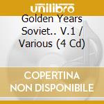 Golden Years Soviet.. V.1 / Various (4 Cd) cd musicale di AA.VV.