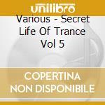 Various - Secret Life Of Trance Vol 5 cd