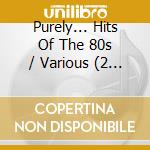 Purely... Hits Of The 80s / Various (2 Cd) cd musicale di V/A