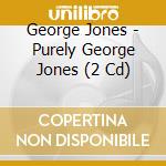 George Jones - Purely George Jones (2 Cd) cd