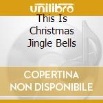 This Is Christmas Jingle Bells cd