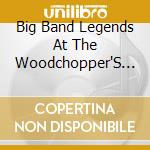 Big Band Legends At The Woodchopper'S Ball / Various cd