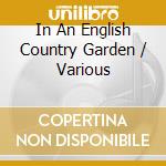 In An English Country Garden / Various cd musicale di Various Composers