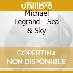 Michael Legrand - Sea & Sky cd musicale di Michael Legrand