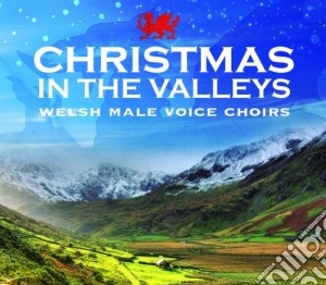 Welsh Male Voice Choirs - Christmas In The Valleys cd musicale di Welsh Male Voice Choirs