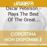 Oscar Peterson - Plays The Best Of The Great American Songbook cd