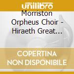 Morriston Orpheus Choir - Hiraeth Great Voices Of Wales cd