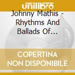 Johnny Mathis - Rhythms And Ballads Of Broadway cd musicale di Johnny Mathis