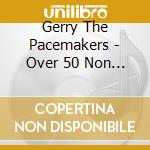 Gerry The Pacemakers - Over 50 Non Stop Party Hits cd musicale di Gerry  The Pacemakers