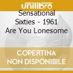 Sensational Sixties - 1961 Are You Lonesome cd