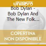 Bob Dylan - Bob Dylan And The New Folk Movement cd musicale di Bob Dylan