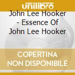 John Lee Hooker - Essence Of John Lee Hooker cd